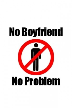 No boyfriend...no problem!