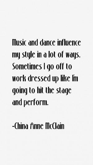 Music and dance influence my style in a lot of ways. Sometimes I go ...