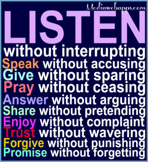 Listen without interrupting. Speak without accusing. Give without ...