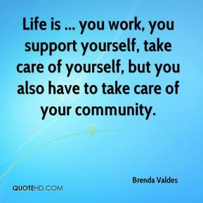 Life is ... you work, you support yourself, take care of yourself, but ...