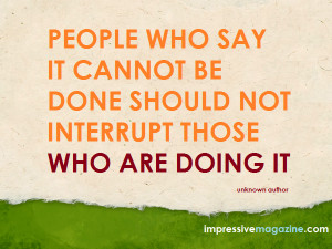 People Who Say Cannot Done...