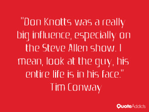 Don Knotts was a really big influence, especially on the Steve Allen ...