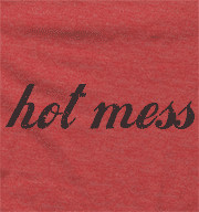 Hot Mess - Funny Quotes