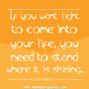 if you want light to come into your life you need to stand where it is ...