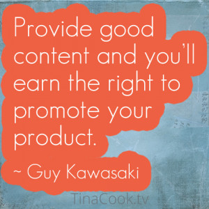 ... and you’ll earn the right to promote your product. ~Guy Kawasaki