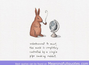 ... , Controlled By A Single Pipe Smoking Rabbit ” ~ Smoking Quote
