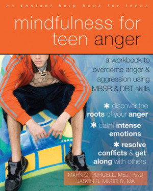 Mindfulness for Teen Anger: A Workbook to Overcome Anger and ...
