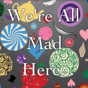 ... We're All Mad Here... Mad Hatter quote Alice In Wonderland Disney
