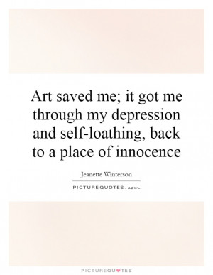 Art saved me; it got me through my depression and self-loathing, back ...
