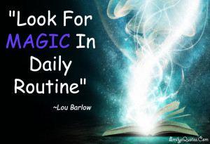 EmilysQuotes.Com - magic, life, inspirational, Lou Barlow