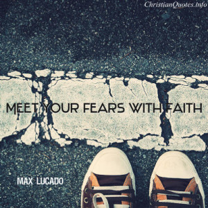 Max Lucado Quote – Fears and Faith