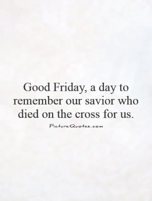 ... to remember our savior who died on the cross for us. Picture Quote #1