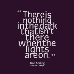 13229-there-is-nothing-in-the-dark-that-isnt-there-when-the-lights ...
