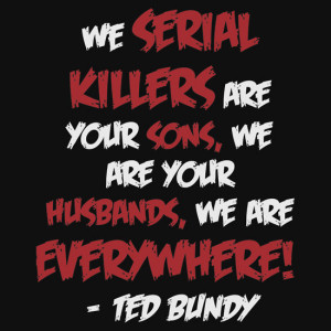 Lisa Briggs › Portfolio › Ted Bundy quote