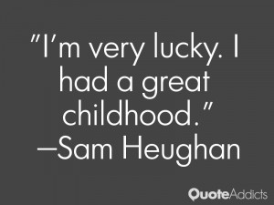sam heughan quotes i m very lucky i had a great childhood sam heughan