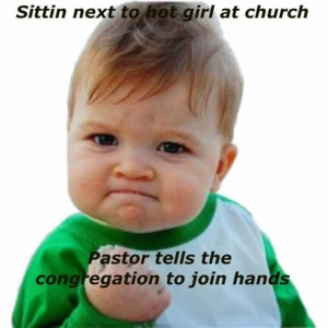 Sittin next to girl at church ... Pastor tells the congregation to ...