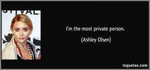 the most private person. - Ashley Olsen