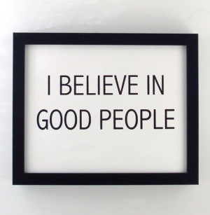 believe in good people quote