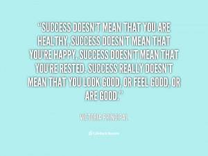 quote-Victoria-Principal-success-doesnt-mean-that-you-are-healthy ...