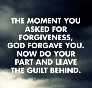 guilt shows a lack in faith in God's forgiveness when you give it to ...