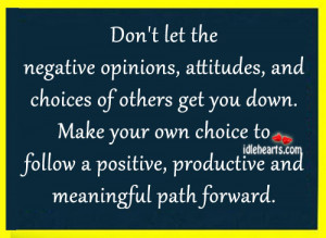 Don’t let the negative opinions, attitudes, and choices of others ...