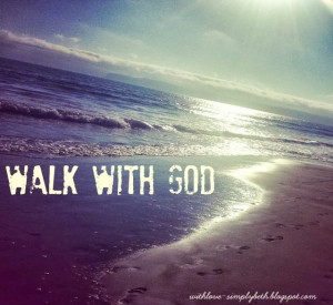 , is a God who wants to be with you. You were made to walk with God ...