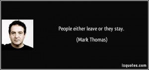 People either leave or they stay. - Mark Thomas