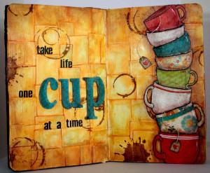 Art Journal : Take life one cup at a time
