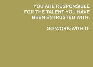 You are responsible for the talent #quote #audition #music #musician # ...