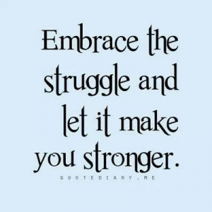 Embrace the struggle