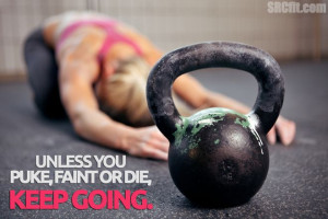 others! UNLESS YOU PUKE, FAINT OR DIE, KEEP GOING. ‪#‎quotes ...