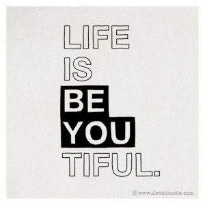 Fuelisms : Life is BE YOU TIFUL.