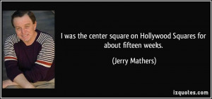 was the center square on Hollywood Squares for about fifteen weeks ...