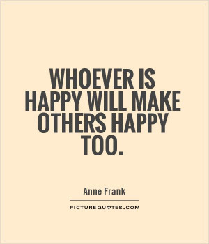 Whoever is happy will make others happy too. Picture Quote #1