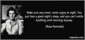 you never, never argue at night. You just lose a good night's sleep ...