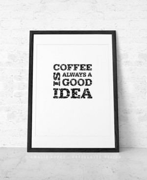 Coffee Is Always a Good Idea Quote