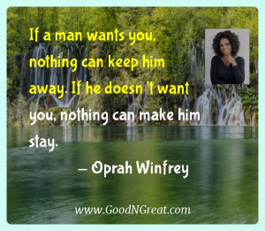 ... If he doesn’t want you, nothing can make him stay. — Oprah Winfrey
