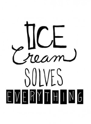 Ice cream solves everything.