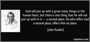 God will put up with a great many things in the human heart, but there ...