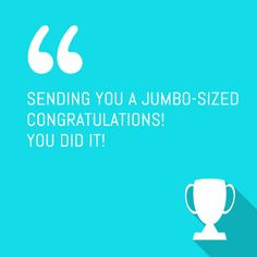 you a jumbo sized congratulations you did it more you did it quotes ...