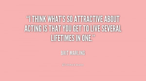 quote-Brit-Marling-i-think-whats-so-attractive-about-acting-201565.png