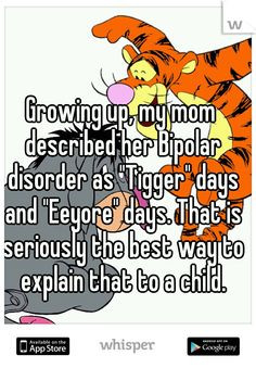 Growing up, my mom described her Bipolar disorder as 