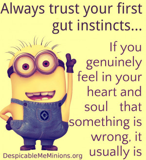 Always trust your first gut - Minion Quotes
