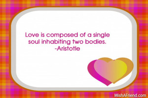 Love is composed of a single soul inhabiting two bodies.