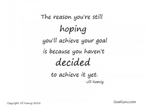 The Reason You’re Still Hoping You’ll Achieve Your Goal Is Because ...