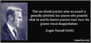 That we should practice what we preach is generally admitted; but ...