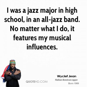 was a jazz major in high school, in an all-jazz band. No matter what ...