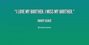 quote-Randy-Quaid-i-love-my-brother-i-miss-my-98214.png