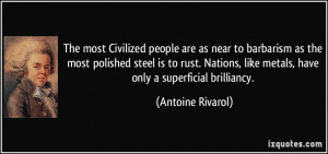 The most Civilized people are as near to barbarism as the most ...
