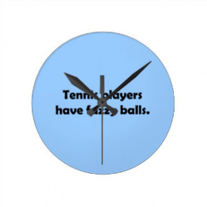Tennis Players Have Fuzzy Balls Round Wallclock